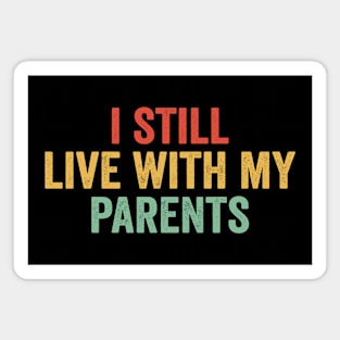 I Still Live With My Parents Magnet